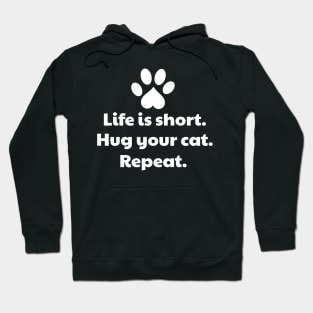 Life Is Short Hug Your Cat Hoodie